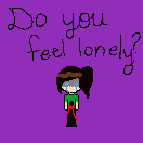 Do you feel lonely?