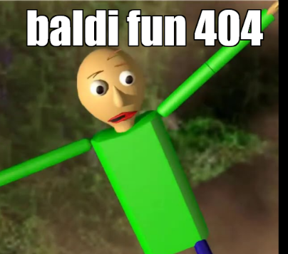 baldi fun 404 meme